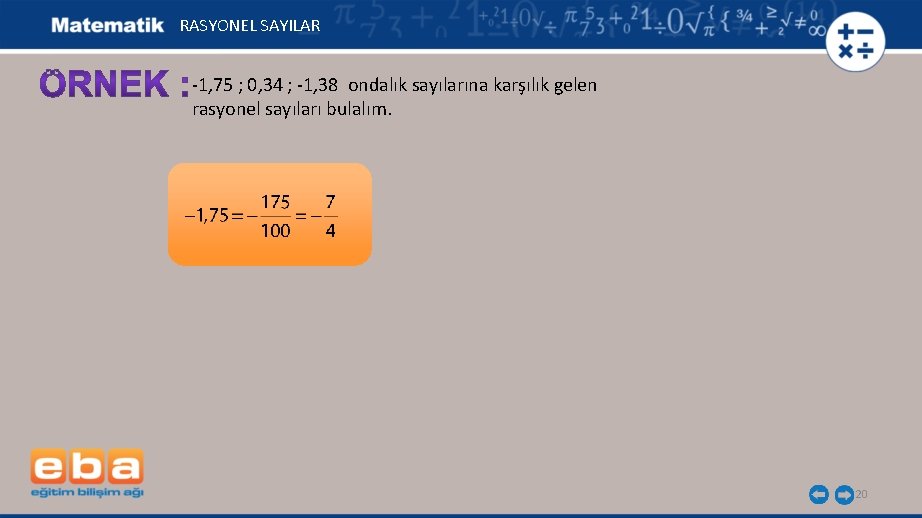 RASYONEL SAYILAR -1, 75 ; 0, 34 ; -1, 38 ondalık sayılarına karşılık gelen