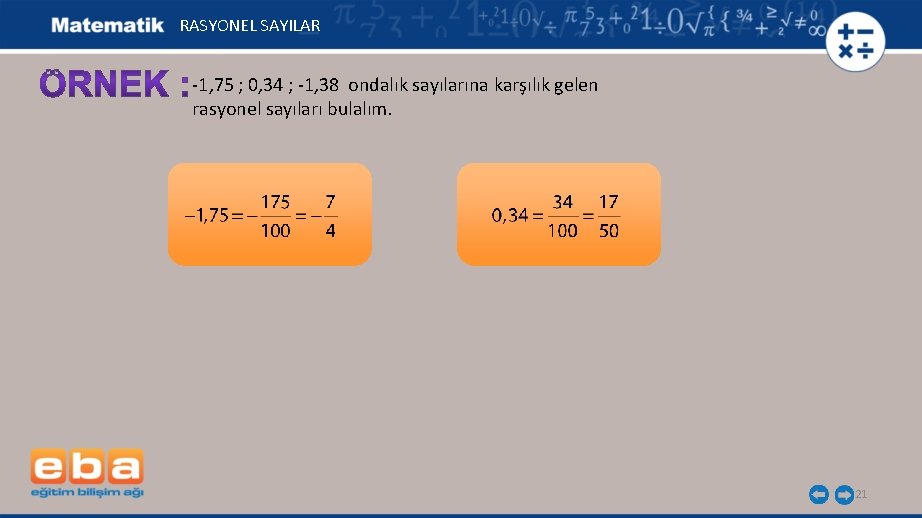 RASYONEL SAYILAR -1, 75 ; 0, 34 ; -1, 38 ondalık sayılarına karşılık gelen