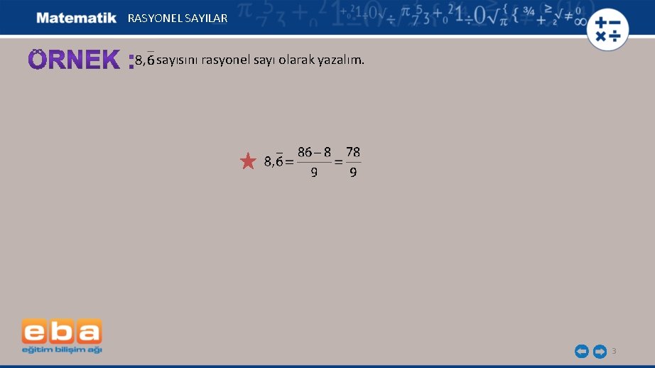 RASYONEL SAYILAR sayısını rasyonel sayı olarak yazalım. 3 