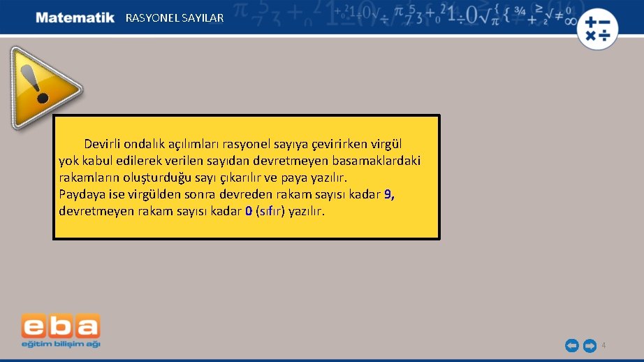 RASYONEL SAYILAR Devirli ondalık açılımları rasyonel sayıya çevirirken virgül yok kabul edilerek verilen sayıdan