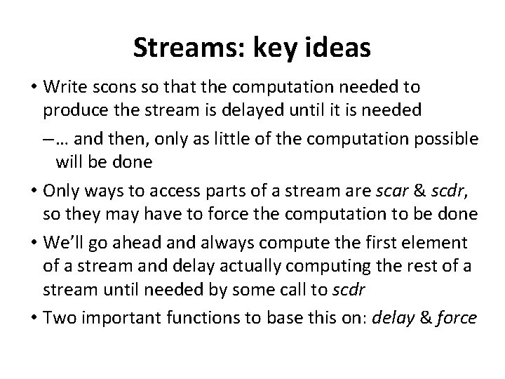 Streams: key ideas • Write scons so that the computation needed to produce the Streams: key ideas • Write scons so that the computation needed to produce the