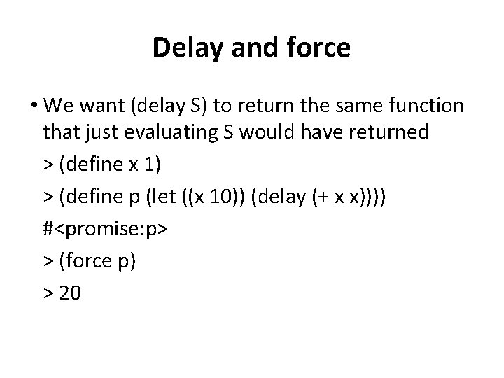 Delay and force • We want (delay S) to return the same function that Delay and force • We want (delay S) to return the same function that