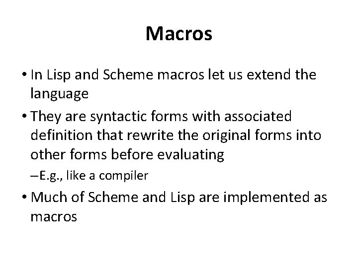 Macros • In Lisp and Scheme macros let us extend the language • They Macros • In Lisp and Scheme macros let us extend the language • They