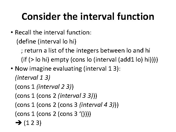 Consider the interval function • Recall the interval function: (define (interval lo hi) ; Consider the interval function • Recall the interval function: (define (interval lo hi) ;