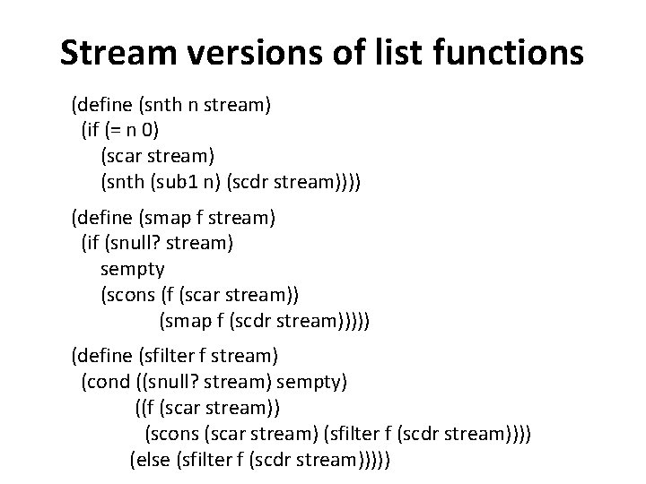 Stream versions of list functions (define (snth n stream) (if (= n 0) (scar Stream versions of list functions (define (snth n stream) (if (= n 0) (scar
