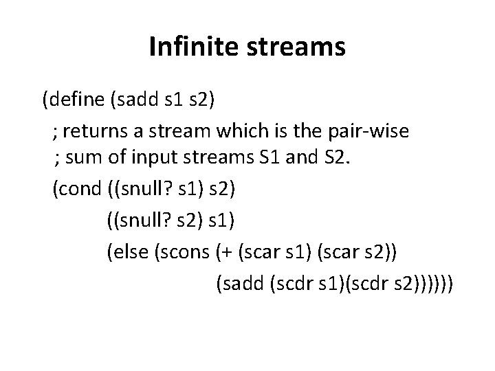 Infinite streams (define (sadd s 1 s 2) ; returns a stream which is Infinite streams (define (sadd s 1 s 2) ; returns a stream which is