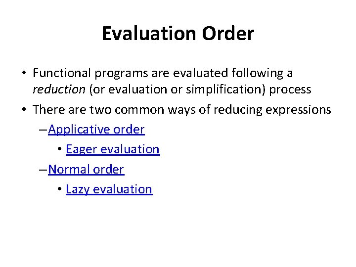 Evaluation Order • Functional programs are evaluated following a reduction (or evaluation or simplification) Evaluation Order • Functional programs are evaluated following a reduction (or evaluation or simplification)