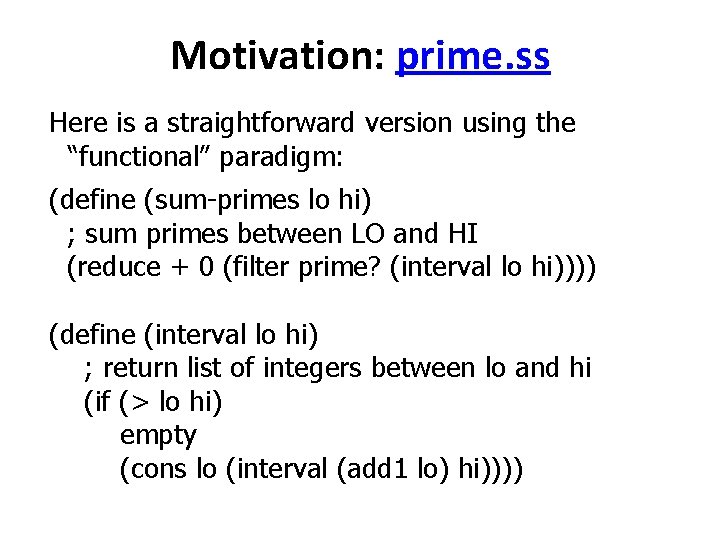 Motivation: prime. ss Here is a straightforward version using the “functional” paradigm: (define (sum-primes Motivation: prime. ss Here is a straightforward version using the “functional” paradigm: (define (sum-primes