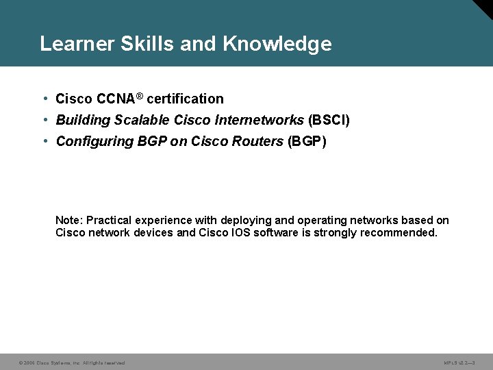 Learner Skills and Knowledge • Cisco CCNA® certification • Building Scalable Cisco Internetworks (BSCI)