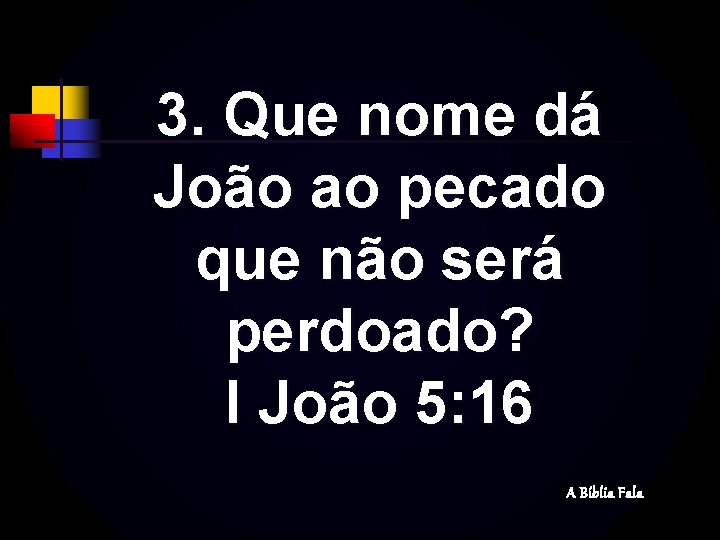 3. Que nome dá João ao pecado que não será perdoado? I João 5: