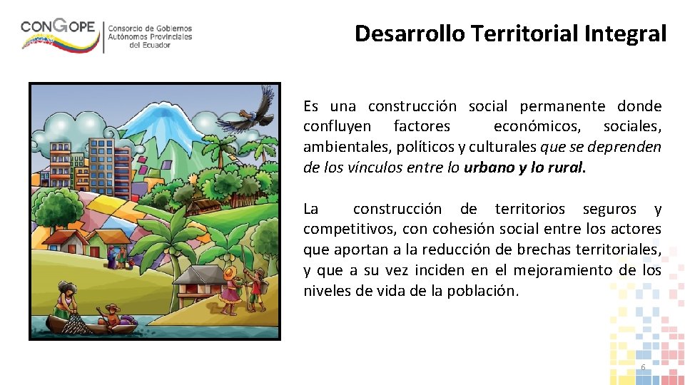 Desarrollo Territorial Integral Es una construcción social permanente donde confluyen factores económicos, sociales, ambientales,