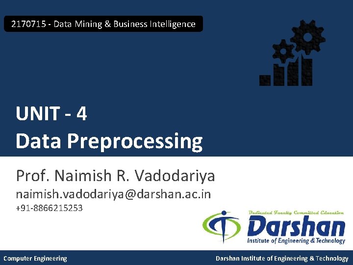 2170715 - Data Mining & Business Intelligence UNIT - 4 Data Preprocessing Prof. Naimish