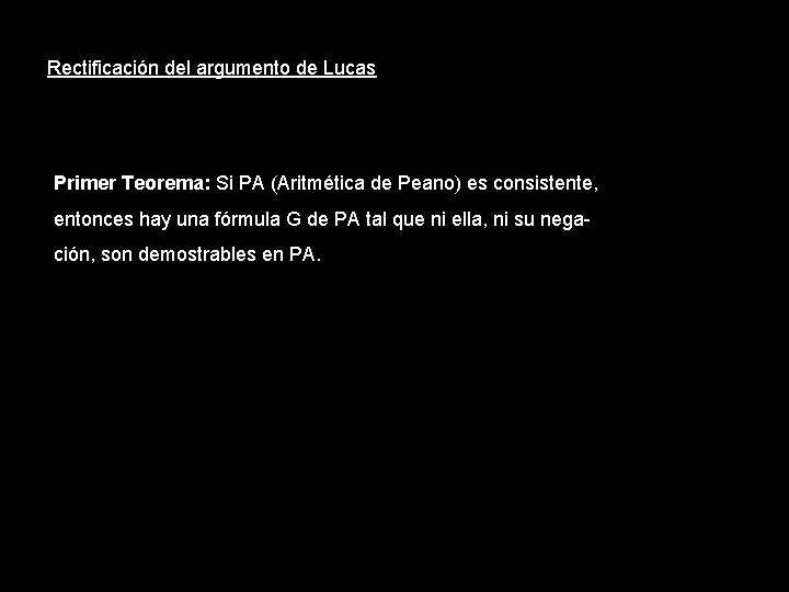 Rectificación del argumento de Lucas Primer Teorema: Si PA (Aritmética de Peano) es consistente,