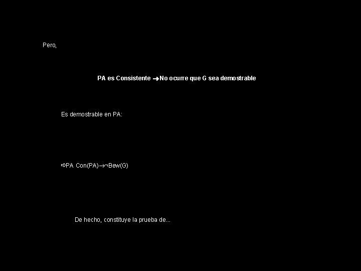 Pero, PA es Consistente No ocurre que G sea demostrable Es demostrable en PA: