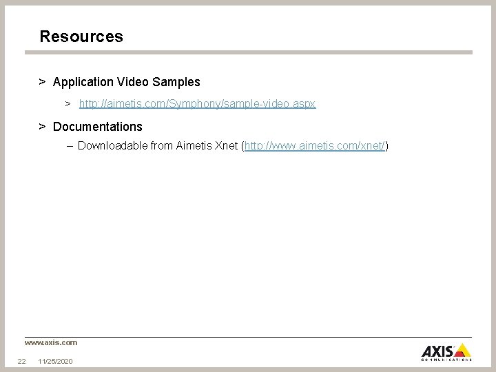 Resources > Application Video Samples > http: //aimetis. com/Symphony/sample-video. aspx > Documentations – Downloadable