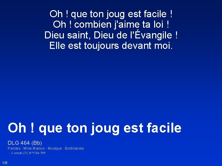 Oh ! que ton joug est facile ! Oh ! combien j'aime ta loi