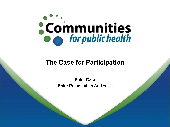 The Case for Participation Enter Date Enter Presentation Audience 