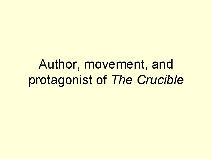 Author, movement, and protagonist of The Crucible 