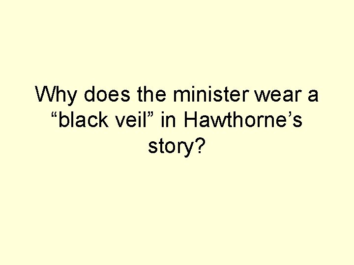 Why does the minister wear a “black veil” in Hawthorne’s story? 