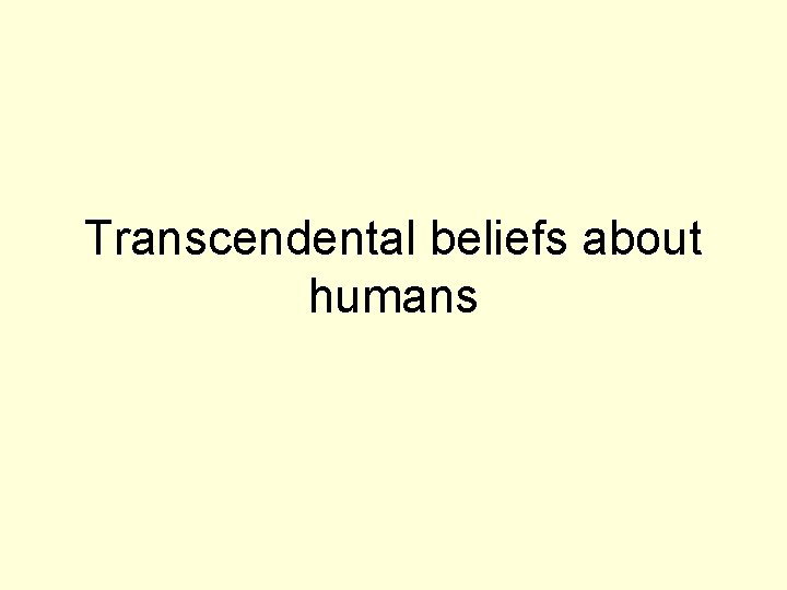 Transcendental beliefs about humans 