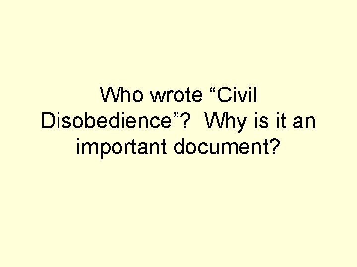 Who wrote “Civil Disobedience”? Why is it an important document? 