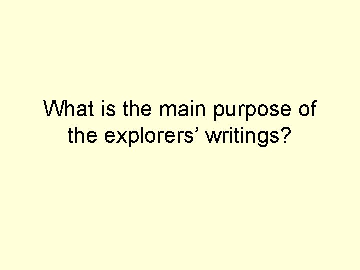 What is the main purpose of the explorers’ writings? 