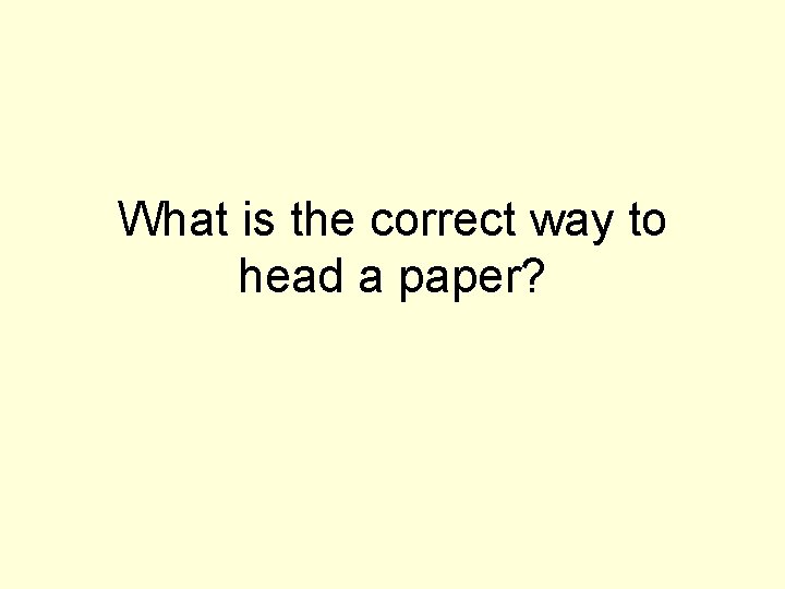 What is the correct way to head a paper? 