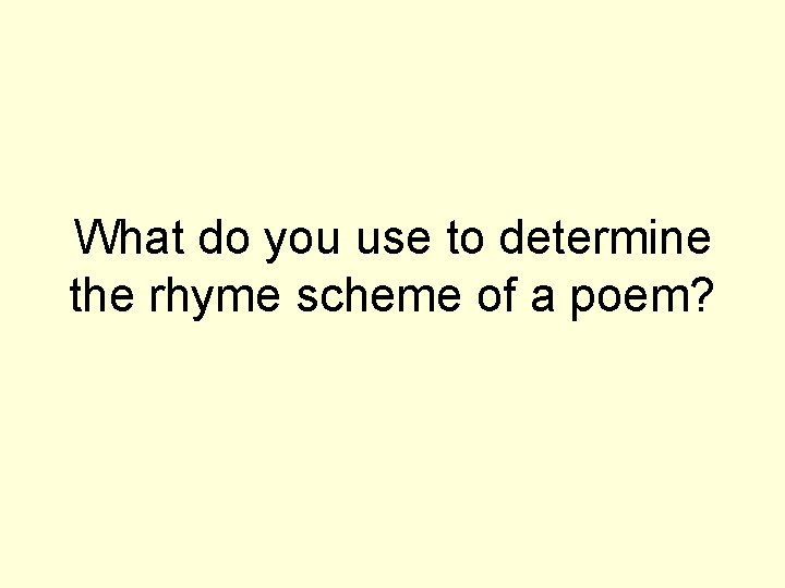 What do you use to determine the rhyme scheme of a poem? 