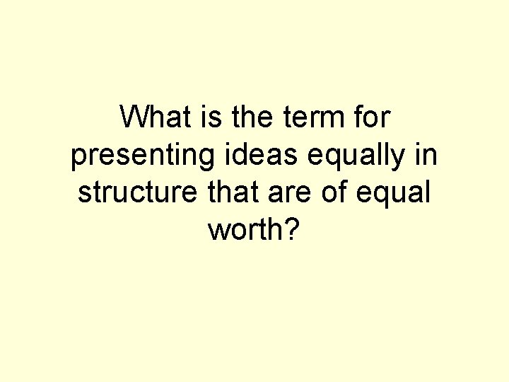 What is the term for presenting ideas equally in structure that are of equal