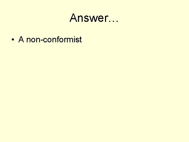 Answer… • A non-conformist 
