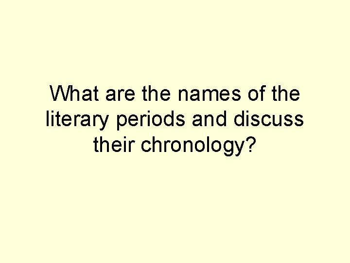 What are the names of the literary periods and discuss their chronology? 