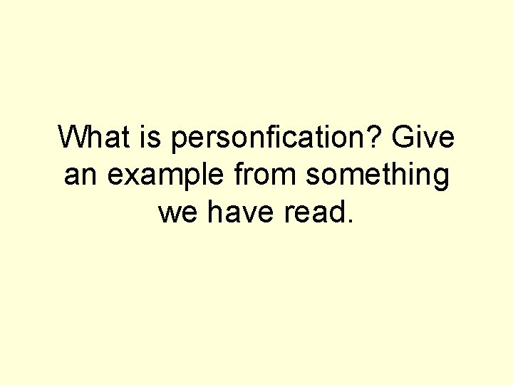 What is personfication? Give an example from something we have read. 