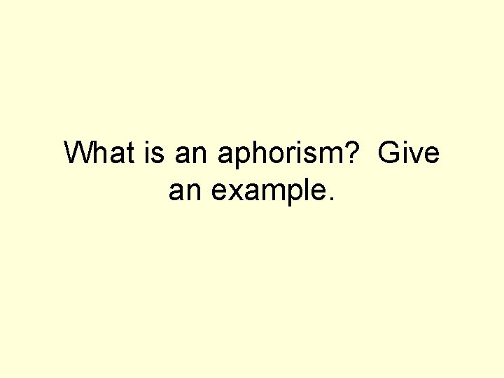 What is an aphorism? Give an example. 