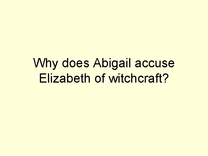 Why does Abigail accuse Elizabeth of witchcraft? 