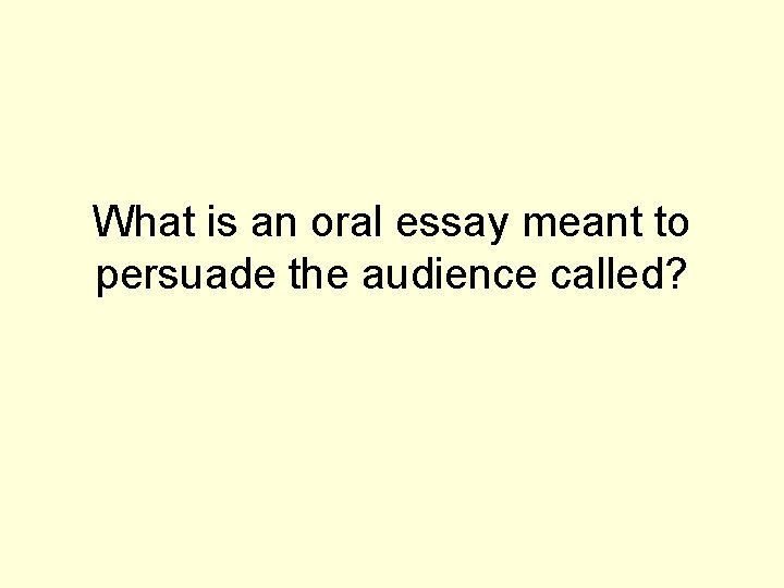 What is an oral essay meant to persuade the audience called? 