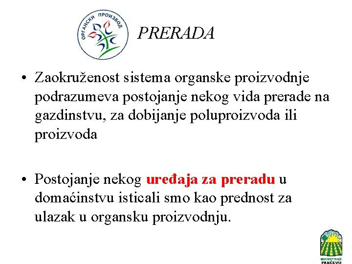 PRERADA • Zaokruženost sistema organske proizvodnje podrazumeva postojanje nekog vida prerade na gazdinstvu, za