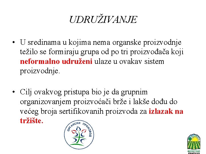 UDRUŽIVANJE • U sredinama u kojima nema organske proizvodnje težilo se formiraju grupa od