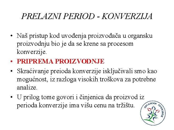 PRELAZNI PERIOD - KONVERZIJA • Naš pristup kod uvođenja proizvođača u organsku proizvodnju bio