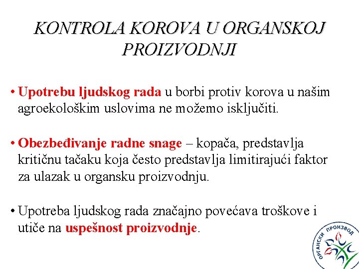 KONTROLA KOROVA U ORGANSKOJ PROIZVODNJI • Upotrebu ljudskog rada u borbi protiv korova u