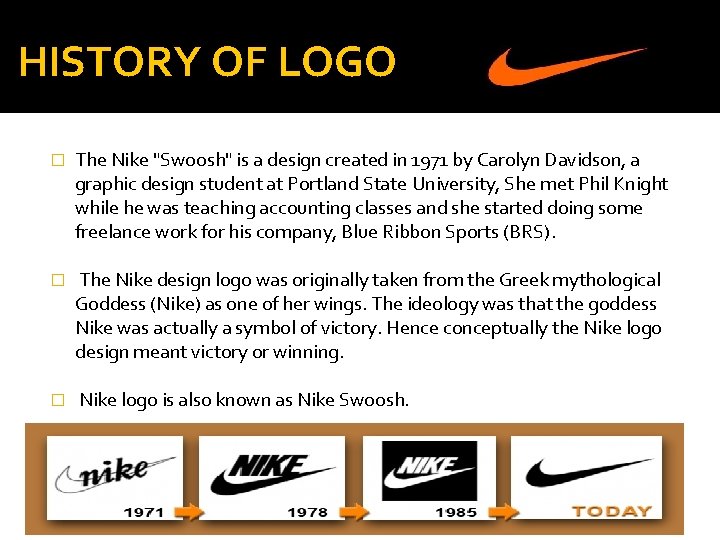 HISTORY OF LOGO � The Nike "Swoosh" is a design created in 1971 by