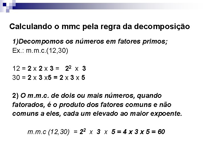 Calculando o mmc pela regra da decomposição 1)Decompomos os números em fatores primos; Ex.