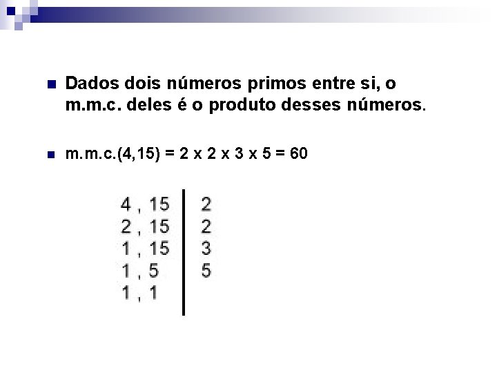 n Dados dois números primos entre si, o m. m. c. deles é o