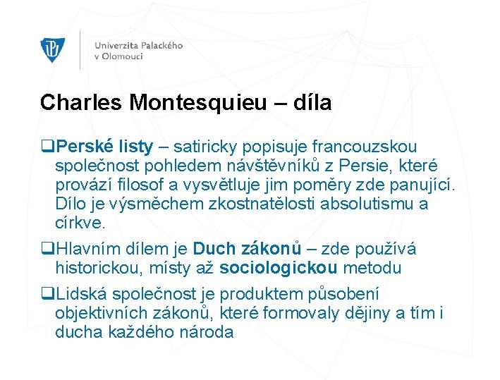 Charles Montesquieu – díla q. Perské listy – satiricky popisuje francouzskou společnost pohledem návštěvníků