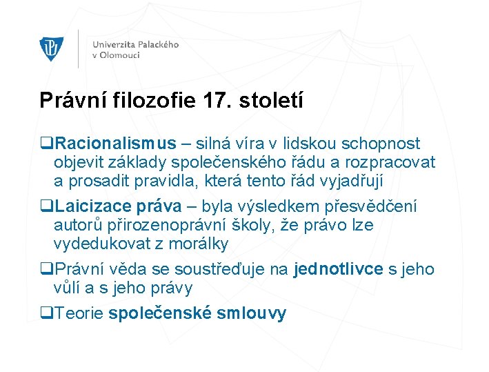 Právní filozofie 17. století q. Racionalismus – silná víra v lidskou schopnost objevit základy