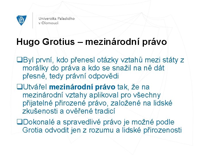 Hugo Grotius – mezinárodní právo q. Byl první, kdo přenesl otázky vztahů mezi státy