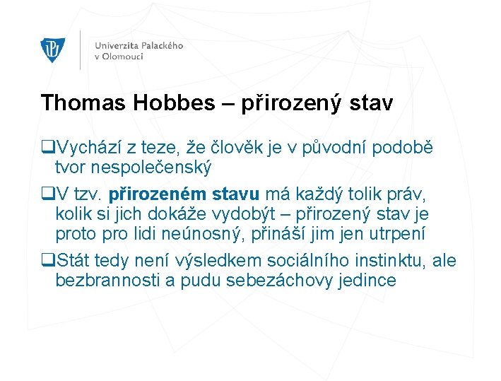 Thomas Hobbes – přirozený stav q. Vychází z teze, že člověk je v původní