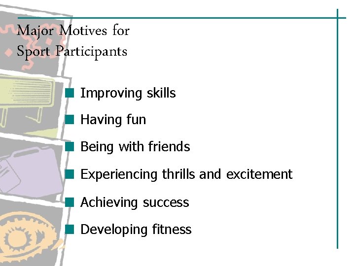 Major Motives for Sport Participants Improving skills Having fun Being with friends Experiencing thrills Major Motives for Sport Participants Improving skills Having fun Being with friends Experiencing thrills