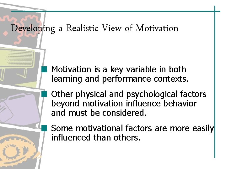 Developing a Realistic View of Motivation is a key variable in both learning and Developing a Realistic View of Motivation is a key variable in both learning and