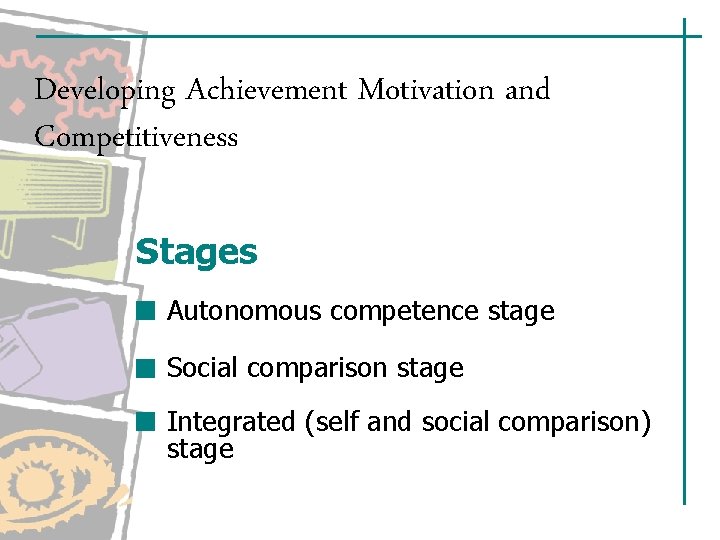 Developing Achievement Motivation and Competitiveness Stages Autonomous competence stage Social comparison stage Integrated (self Developing Achievement Motivation and Competitiveness Stages Autonomous competence stage Social comparison stage Integrated (self