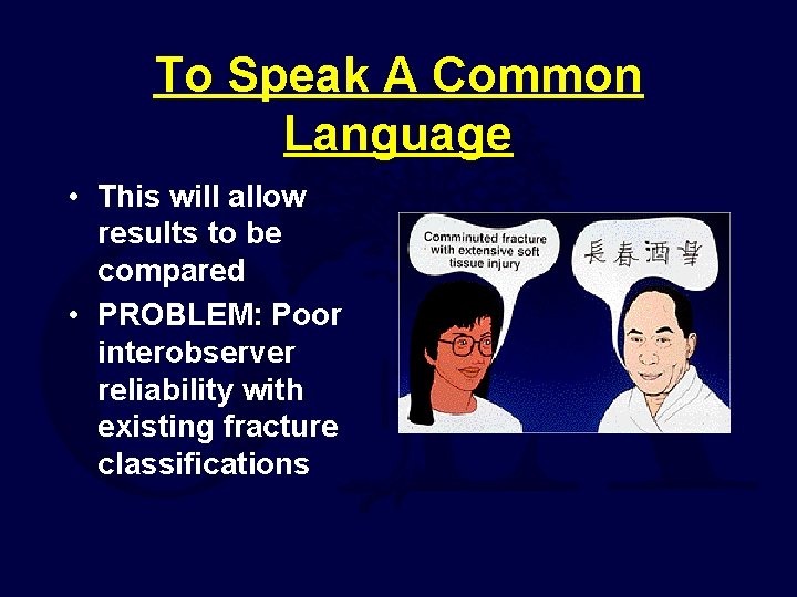To Speak A Common Language • This will allow results to be compared •